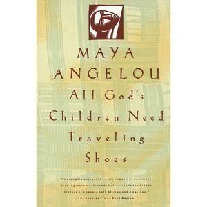 All God's Children Need Traveling Shoes: An Autobiography -- Maya Angelou